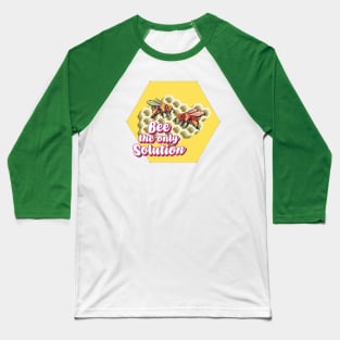 Bee The Only Solution - Wholesome Bee Baseball T-Shirt